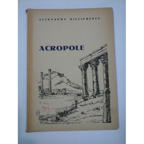 ACROPOLE -- Alexandru BILCIURESCU (cu dedicatie) ACROPOLE -- Alexandru BILCIURESCU (cu dedicatie)